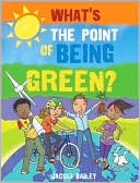 What's the Point of Being Green?: And Other Stuff About Our Planet