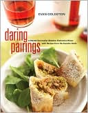 Daring Pairings: A Master Sommelier Matches Distinctive Wines with Recipes from His Favorite Chefs