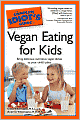 The Complete Idiot's Guide to Vegan Eating for Kids
