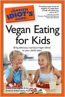 The Complete Idiot's Guide to Vegan Eating for Kids