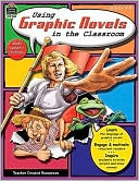 Using Graphic Novels in the Classroom Grades 4-8