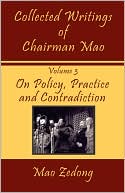 Collected Writings of Chairman Mao, Volume 3: On Policy, Practice and Contradiction