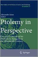 Ptolemy in Perspective: Use and Criticism of his Work from Antiquity to the Nineteenth Century