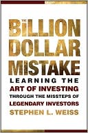 The Billion Dollar Mistake: Learning the Art of Investing through the Missteps of Legendary Investors