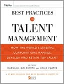 Best Practices in Talent Management: How the World's Leading Corporations Manage, Develop, and Retain Top Talent