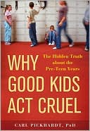 Why Good Kids Act Cruel: The Hidden Truth about the Pre-Teen Years