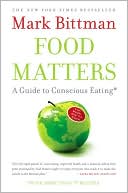 Food Matters: A Guide to Conscious Eating with More Than 75 Recipes