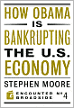 How Barack Obama Is Bankrupting the U. S. Economy