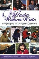 Alaska Women Writers: Living, Loving, and Learning on the Last Frontier