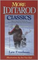 More Iditarod Classics: Tales of the Trail Told by the Men and Women Who Race Across Alaska