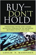 Buy--DON'T Hold: Investing with ETFs Using Relative Strength to Increase Returns with Less Risk