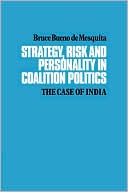 Strategy, Risk and Personality in Coalition Politics: The Case of India