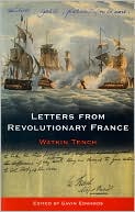 Letters from Revolutionary France: By Watkin Tench (1796)