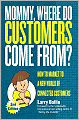 Mommy, Where Do Customers Come From?: How to Market to a New World of Connected Customers