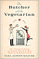 The Butcher and the Vegetarian: One Woman's Romp Through a World of Men, Meat, and Moral Crisis