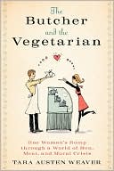 The Butcher and the Vegetarian: One Woman's Romp Through a World of Men, Meat, and Moral Crisis