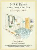 M. F. K. Fisher among the Pots and Pans: Celebrating Her Kitchens