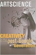 Artscience: Creativity in the Post-Google Generation