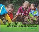 Garbage Helps Our Garden Grow: A Compost Story