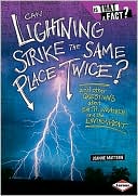 Can Lightning Strike the Same Place Twice?: And Other Questions about Earth, Weather, and the Environment