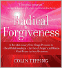 Radical Forgiveness: A Revolutionary Five-Stage Process to Heal Relationships, Let Go of Anger and Blame, Find Peace in Any Situation