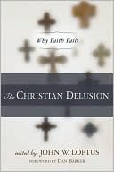 The Christian Delusion: Why Faith Fails