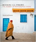 Within the Frame: The Journey of Photographic Vision (Voices That Matter Series)