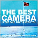 The Best Camera Is The One That's With You: iPhone Photography by Chase Jarvis (Voices That Matter Series)