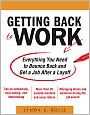Getting Back to Work: Everything You Need to Bounce Back and Get a Job after a Layoff