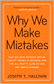Why We Make Mistakes: How We Look Without Seeing, Forget Things in Seconds, and Are All Pretty Sure We Are Way Above Average