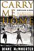 Carry Me Home: Birmingham, Alabama - The Climactic Battle of the Civil Rights Revolution