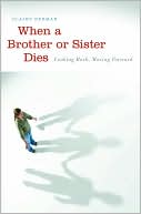 When a Brother or Sister Dies: Looking Back, Moving Forward