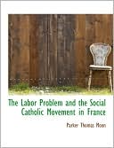 The Labor Problem And The Social Catholic Movement In France
