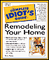 The Complete Idiot's Guide to Remodeling Your Home