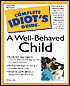 The Complete Idiot's Guide to Well-Behaved Children