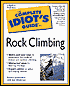 The Complete Idiot's Guide to Rock Climbing