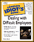 The Complete Idiot's Guide to Dealing with Difficult Employees