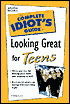 The Complete Idiot's Guide to Looking Great for Teens