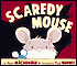Scaredy Mouse