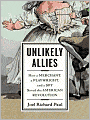 Unlikely Allies: How a Merchant, a Playwright, and a Spy Saved the American Revolution