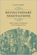 download Revolutionary Negotiations : Indians, Empires, and Diplomats in the Founding of America book