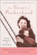 Heart of Motherhood: Finding Holiness in the Catholic Home