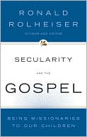 Secularity and the Gospel: Being Missionaries to Our Children