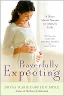 Prayerfully Expecting: A Nine-Month Novena for Mothers-to-Be