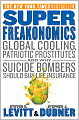SuperFreakonomics: Global Cooling, Patriotic Prostitutes, and Why Suicide Bombers Should Buy Life Insurance