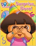 Surprise, Dora! (Dora the Explorer Series)