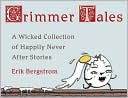 Grimmer Tales: A Wicked Collection of Happily Never after Stories