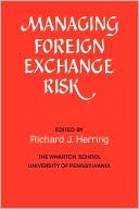 Managing Foreign Exchange Risk: Essays Commissioned in Honor of the Centenary of the Wharton School, University of Pennsylvania