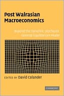 Post Walrasian Macroeconomics: Beyond the Dynamic Stochastic General Equilibrium Model