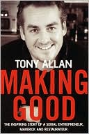 Making Good: The Inspiring Story of Serial Entrepreneur, Maverick and Restaurateur